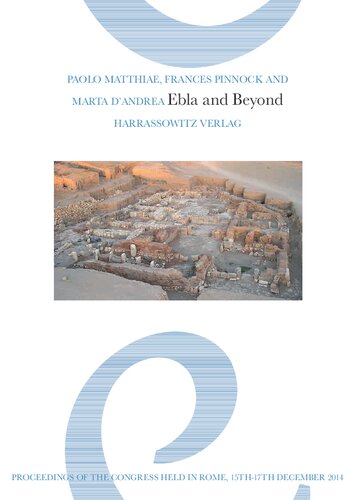 Ebla and Beyond: Ancient Near Eastern Studies After Fifty Years of Discoveries at Tell Mardikh. Proceedings of the International Congress Held in Rome, 15th-17th December 2014