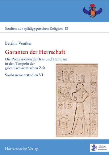 Garanten der Herrschaft: Die Prozessionen der Kas und Hemusut in den Tempeln der griechisch-römischen Zeit. Soubassementstudien VI