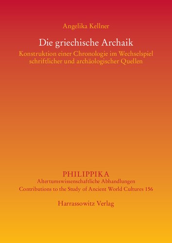 Die griechische Archaik: Konstruktion einer Chronologie im Wechselspiel schriftlicher und archäologischer Quellen