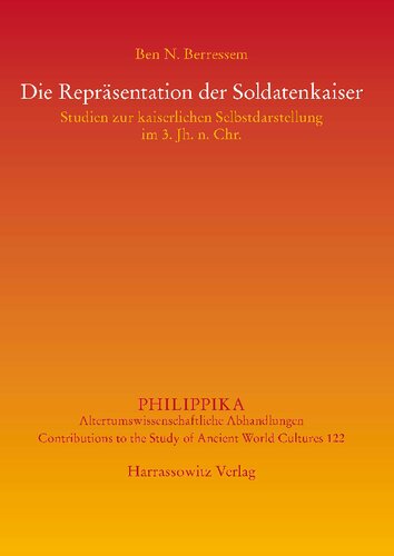 Die Repräsentation der Soldatenkaiser: Studien zur kaiserlichen Selbstdarstellung im 3. Jh. n. Chr.