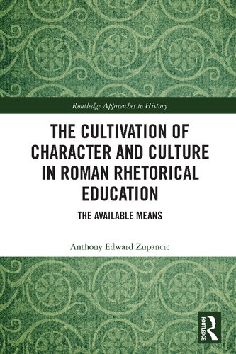 The Cultivation of Character and Culture in Roman Rhetorical Education: The Available Means