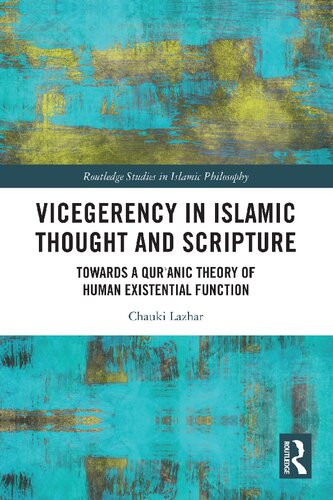Vicegerency in Islamic Thought and Scripture: Towards a Qur'anic Theory of Human Existential Function