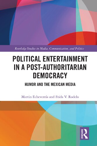 Political Entertainment in a Post-Authoritarian Democracy: Humor and the Mexican Media