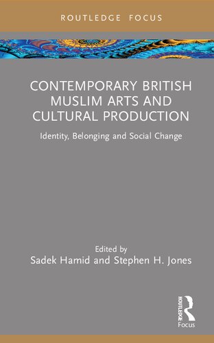 Contemporary British Muslim Arts and Cultural Production: Identity, Belonging and Social Change