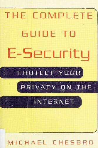 The Complete Guide to E-Security: Protect Your Privacy on the Internet