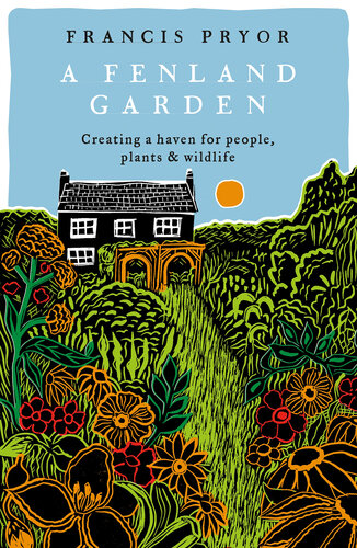 Fenland Garden: Creating a haven for people, plants and wildlife in the Lincolnshire Fens