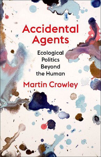 Accidental Agents: Ecological Politics Beyond the Human