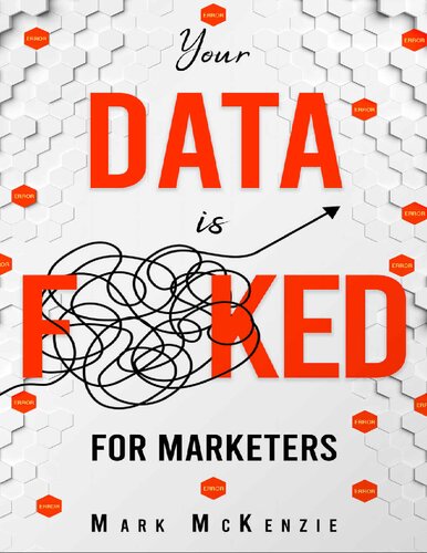 Your Data is F**Ked - For Marketers: Growth Marketing, Strategy and Personalisation Handbook for Digital Marketers