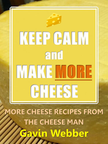 Keep Calm and Make More Cheese: More Cheese Recipes from the Cheeseman