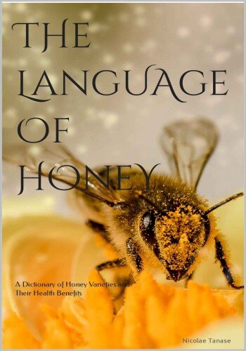 The Language of Honey: A Dictionary of Honey Varieties and Their Health Benefits