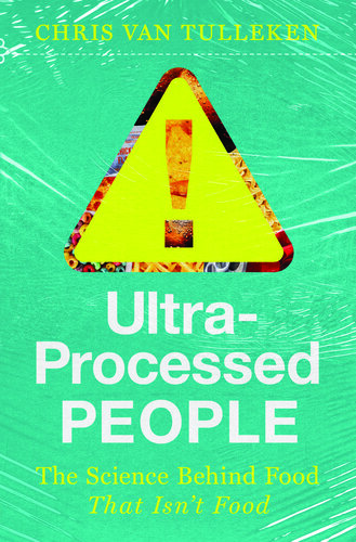 Ultra-Processed People: The Science Behind Food That Isn't Food