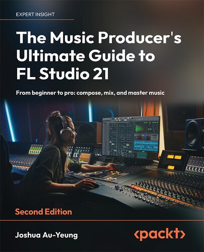The Music Producer's Ultimate Guide to FL Studio 21: From beginner to pro: compose, mix, and master music, 2nd Edition