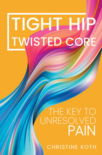 Tight Hip, Twisted Core: The Key To Unresolved Pain