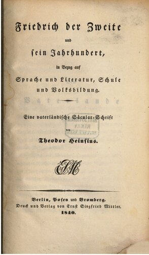Friedrich der Zweite und sein Jahrhundert, in Bezug auf Sprache und Literatur, Schule und Volksbildung : Eine vaterländische Säkular-Schrift