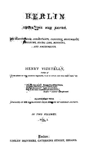 Berlin under the new Empire, its institutions, inhabitants, industry, monuments, museums, social life, manners, and amusements