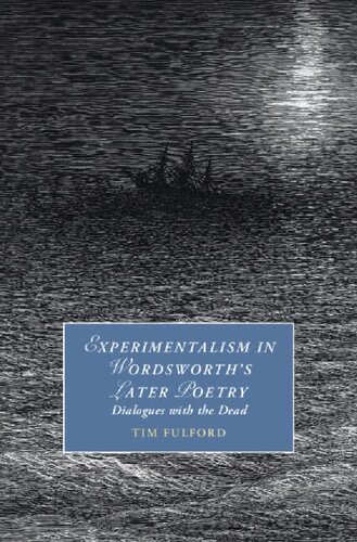 Experimentalism in Wordsworth's Later Poetry: Dialogues with the Dead (Cambridge Studies in Romanticism)