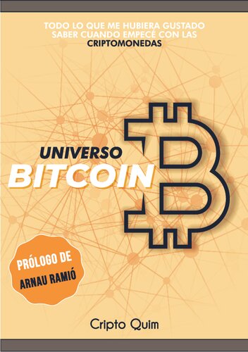 El Universo Bitcoin: Todo lo que me hubiera gustado saber cuando empecé con las criptomonedas (Spanish Edition)