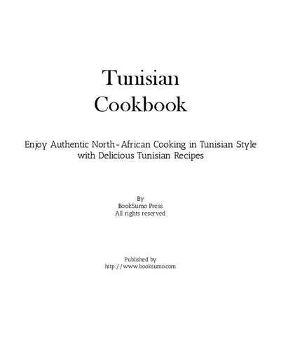 Tunisian Cookbook: Enjoy Authentic North-African Cooking in Tunisian Style with Delicious Ethnic Recipes