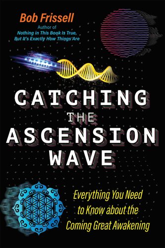 Catching the Ascension Wave: Everything You Need to Know about the Coming Great Awakening