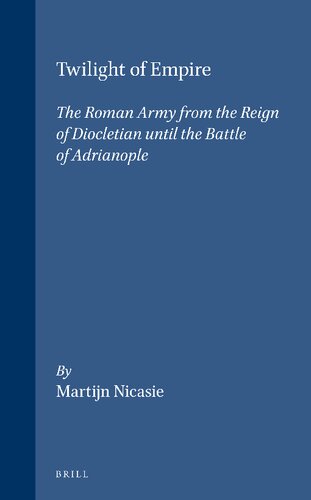 Twilight of Empire: The Roman Army from the Reign of Diocletian Until the Battle of Adrianople