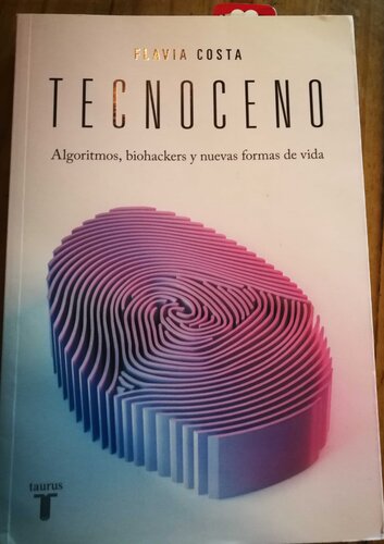 Tecnoceno: Algoritmos, biohackers y nuevas formas de vida