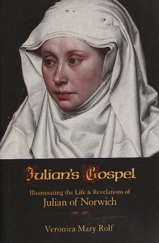Julian's Gospel: Illuminating the Life and Revelations of Julian of Norwich