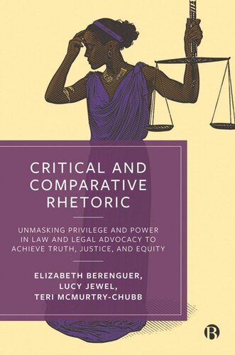 Critical and Comparative Rhetoric: Unmasking Privilege and Power in Law and Legal Advocacy to Achieve Truth, Justice, and Equity