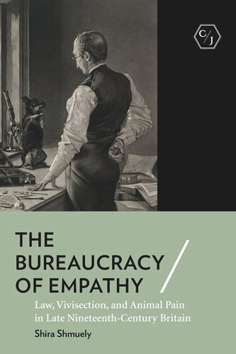 The Bureaucracy of Empathy: Law, Vivisection, and Animal Pain in Late Nineteenth-Century Britain