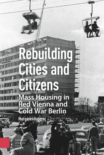 Rebuilding Cities and Citizens: Mass Housing in Red Vienna and Cold War Berlin