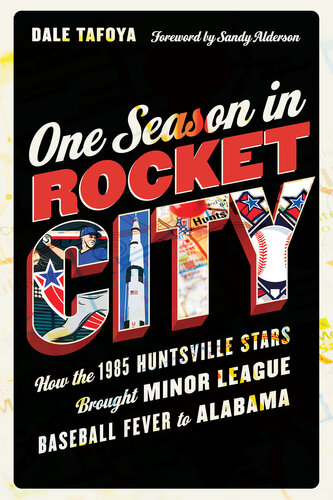 One Season in Rocket City: How the 1985 Huntsville Stars Brought Minor League Baseball Fever to Alabama