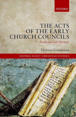 The Acts of Early Church Councils Acts: Production and Character