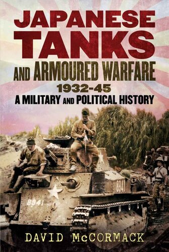 Japanese Tanks and Armoured Warfare 1932-1945: A Military and Political History