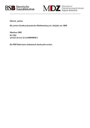 Die andere Goethezeit: poetische Mobilmachung des Subjekts um 1800