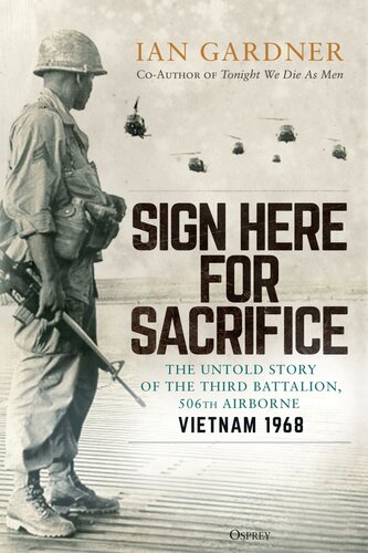 Sign Here for Sacrifice - The Untold Story of the Third Battalion, 506th Airborne, Vietnam 1968