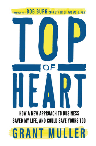 Top of Heart: How a new approach to business saved my life, and could save yours too