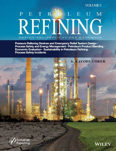 Petroleum Refining Design and Applications Handbook, Volume 5: Pressure Relieving Devices and Emergency Relief System Design, Process Safety and ... Sustainability in Petroleum Refining