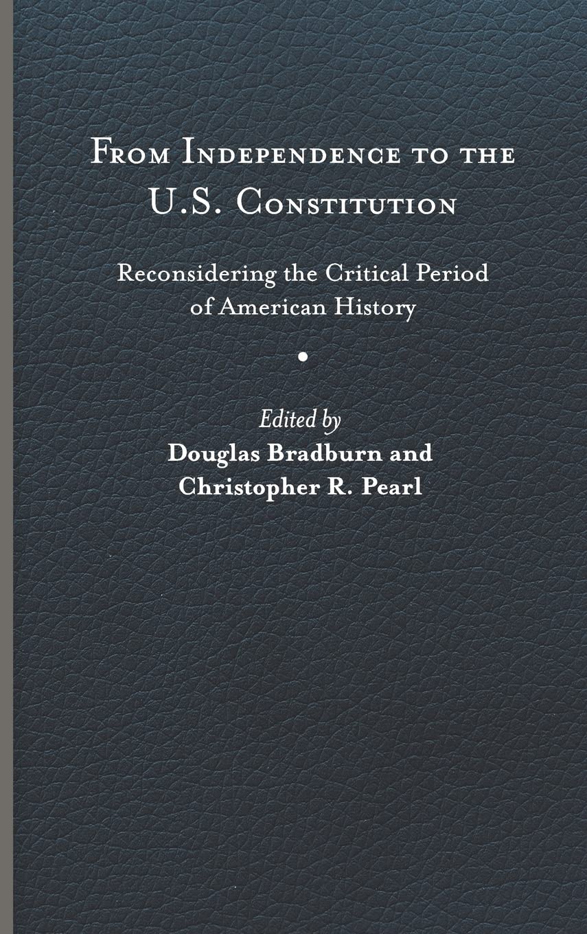 From Independence to the U.S. Constitution: Reconsidering the Critical Period of American History