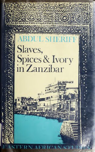Slaves, Spices, & Ivory in Zanzibar: Integration of an East African Commercial Empire Into the World Economy, 1770-1873