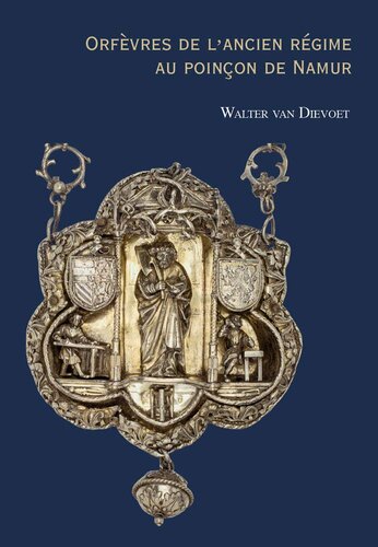 Orfevres de l'Ancien Regime Au Poincon de Namur (French Edition)