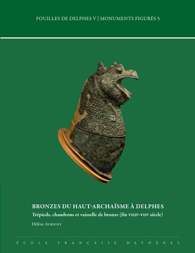 Bronzes Du Haut-archaisme a Delphes: Trepieds, Chaudrons Et Vaisselle De Bronze Fin Viiie-viie Siecle (Fouilles De Delphes) (French Edition)