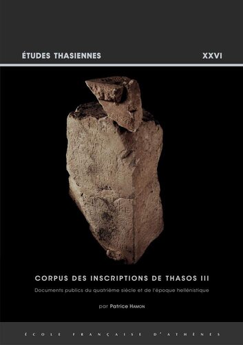 Corpus Des Inscriptions De Thasos III: Documents Publics du Quatrieme Siecle et de L'epoque Hellenistique (Etudes Thasiennes) (French Edition)