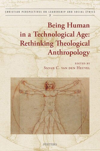 Being Human in a Technological Age: Rethinking Theological Anthropology (Christian Perspectives on Leadership and Social Ethics)