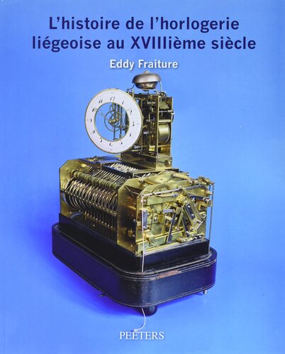 L'Histoire de l'Horlogerie Liegeoise Au Xviiiieme Siecle (French Edition)