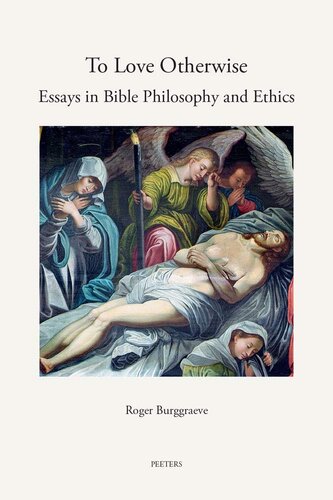 To Love Otherwise: Essays in Bible Philosophy and Ethics