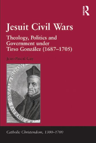 Jesuit Civil Wars: Theology, Politics and Government Under Tirso González (1687-1705)