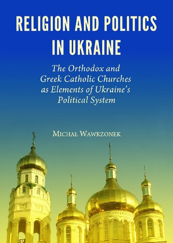 Religion and Politics in Ukraine: The Orthodox and Greek Catholic Churches As Elements of Ukraine's Political System