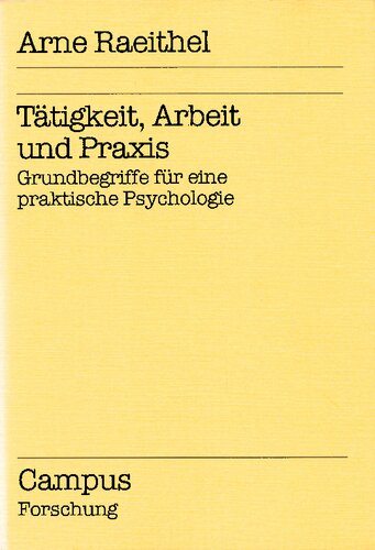 Tätigkeit, Arbeit und Praxis: Grundbegriffe für eine praktische Psychologie