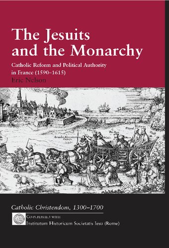 The Jesuits and the Monarchy: Catholic Reform and Political Authority in France (1590-1615)