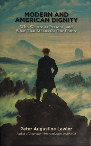 Modern and American Dignity - Who We Are as Persons, and What That Means for Our Future