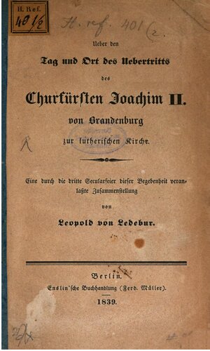 Über den Tag und Ort des Übertritts des Churfürsten [Kurfürsten] Joachim II. von Brandenburg zur lutherischen Kirche